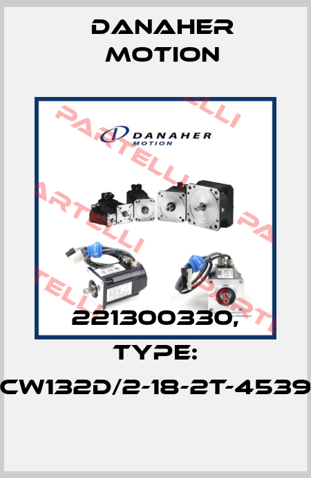 221300330, Type: CW132D/2-18-2T-4539 Danaher Motion