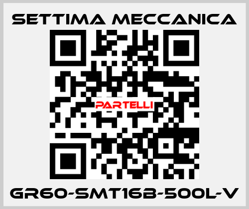 GR60-SMT16B-500L-V Settima Meccanica
