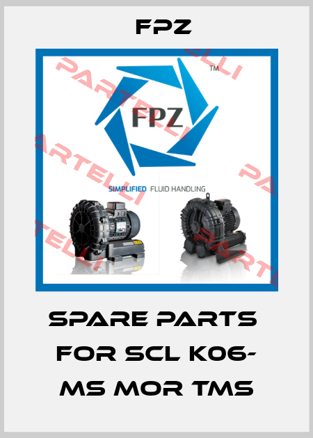 spare parts  for SCL K06- MS MOR TMS Fpz