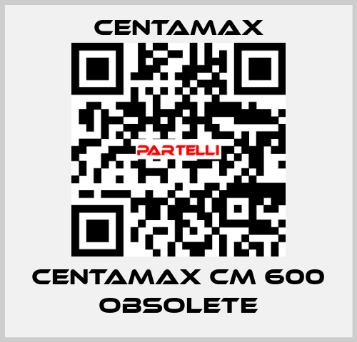 centamax CM 600 OBSOLETE CENTAMAX