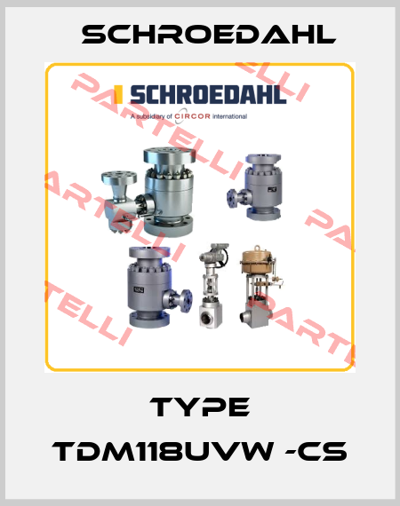 Type TDM118UVW -CS Schroedahl