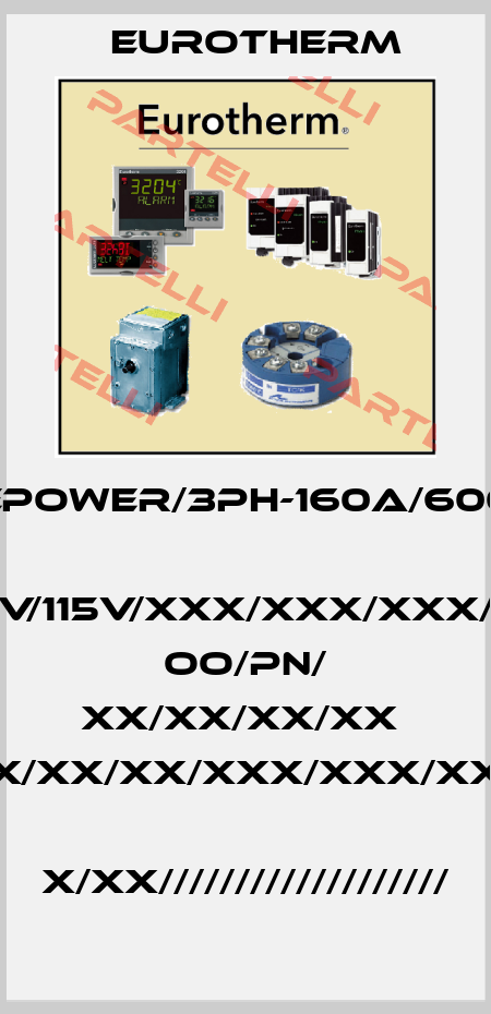 EPOWER/3PH-160A/600  V/115V/XXX/XXX/XXX/  OO/PN/ XX/XX/XX/XX  X/XX/XX/XXX/XXX/XX  X/XX/////////////////// Eurotherm