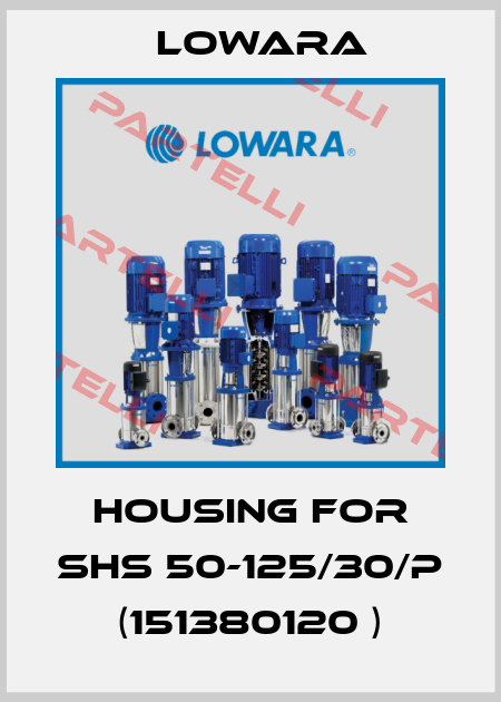 Housing for SHS 50-125/30/P (151380120 ) Lowara
