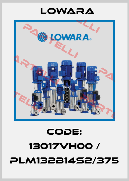 CODE: 13017VH00 / PLM132B14S2/375 Lowara