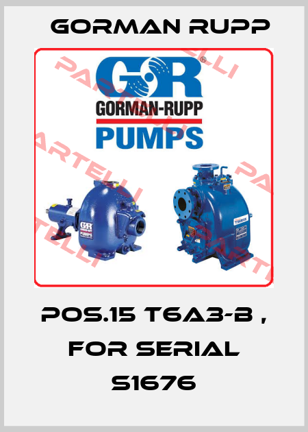 pos.15 T6A3-B , for Serial S1676 Gorman Rupp