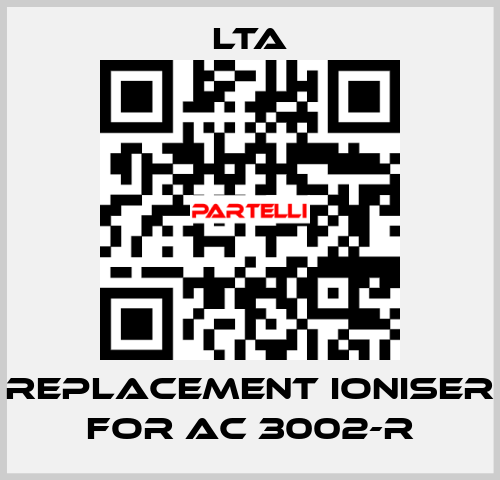 replacement ioniser for AC 3002-R LTA