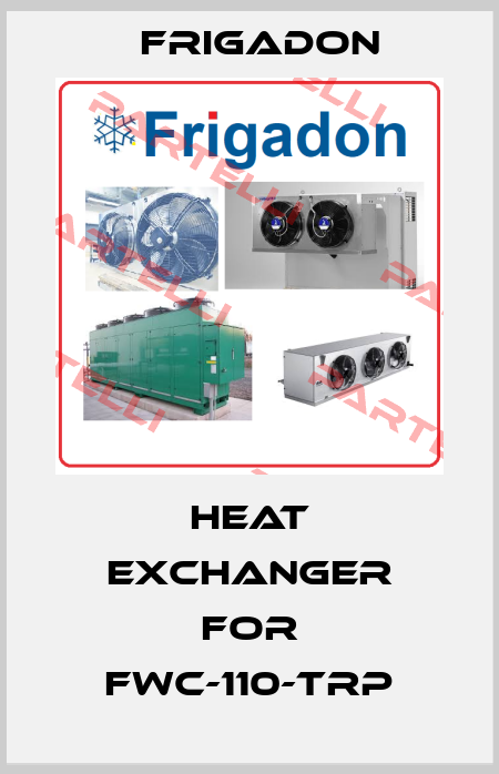 heat exchanger for FWC-110-TRP Frigadon