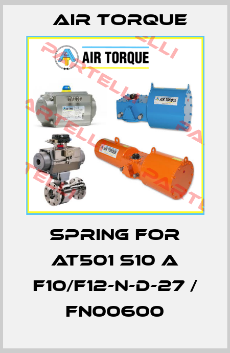 spring for AT501 S10 A F10/F12-N-D-27 / FN00600 Air Torque