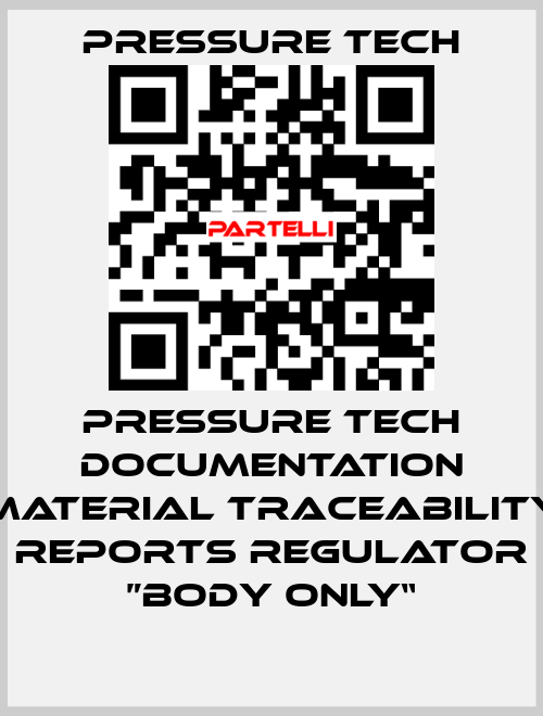 Pressure Tech Documentation Material Traceability Reports Regulator ”Body Only“ Pressure Tech