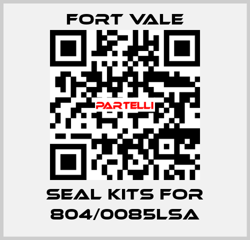 seal kits for 804/0085LSA Fort Vale