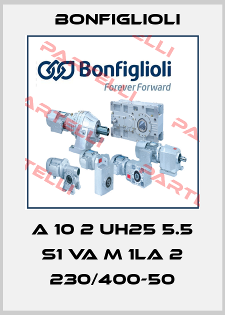 A 10 2 UH25 5.5 S1 VA M 1LA 2 230/400-50 Bonfiglioli