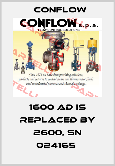 1600 AD IS REPLACED BY 2600, SN 024165  CONFLOW