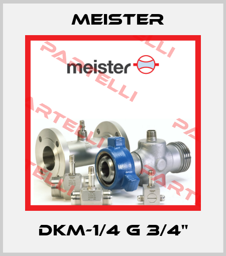 DKM-1/4 G 3/4" Meister