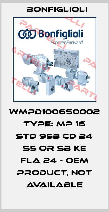 WMPD1006S0002 TYPE: MP 16 STD 95B CD 24 S5 OR SB KE FLA 24 - OEM PRODUCT, NOT AVAILABLE Bonfiglioli