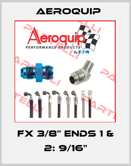 FX 3/8" Ends 1 & 2: 9/16" Aeroquip