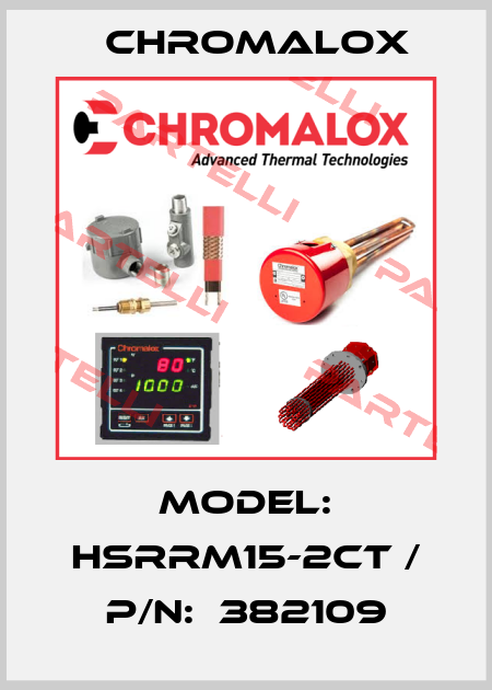 MODEL: HSRRM15-2CT / P/N:  382109 Chromalox