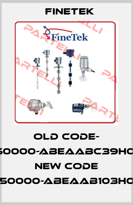 old code- SEX50000-ABEAABC39H0250- new code SEX50000-ABEAAB103H0250 Finetek