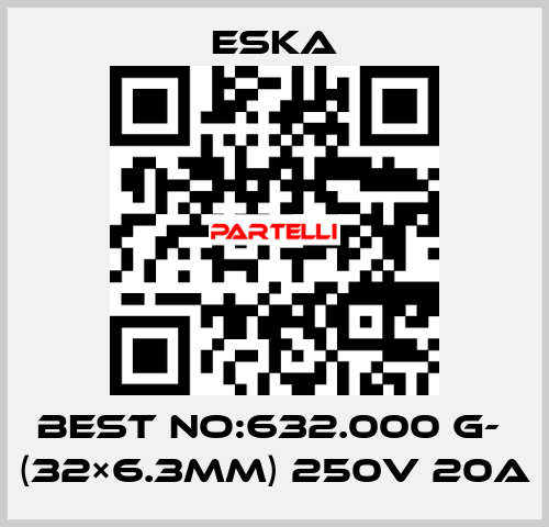 Best No:632.000 G-  (32×6.3mm) 250V 20A Eska