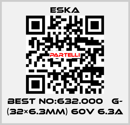 Best No:632.000 　G- (32×6.3mm) 60V 6.3A Eska