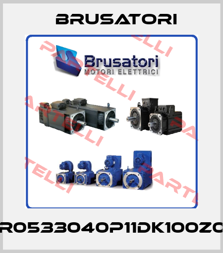 BR0533040P11DK100Z00 Brusatori