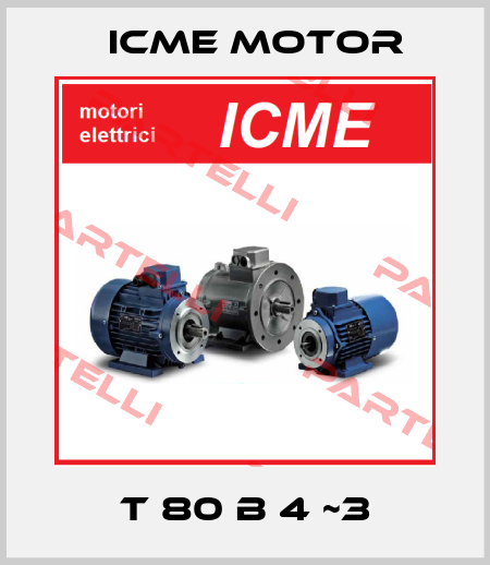T 80 B 4 ~3 Icme Motor