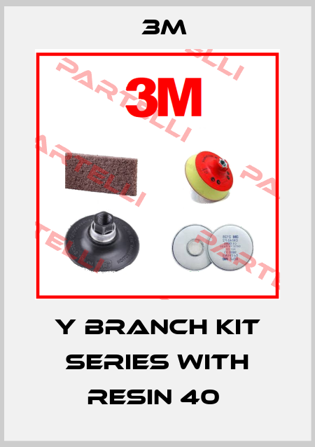 Y BRANCH KIT SERIES WITH RESIN 40  3M