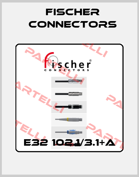E32 102.1/3.1+A Fischer Connectors