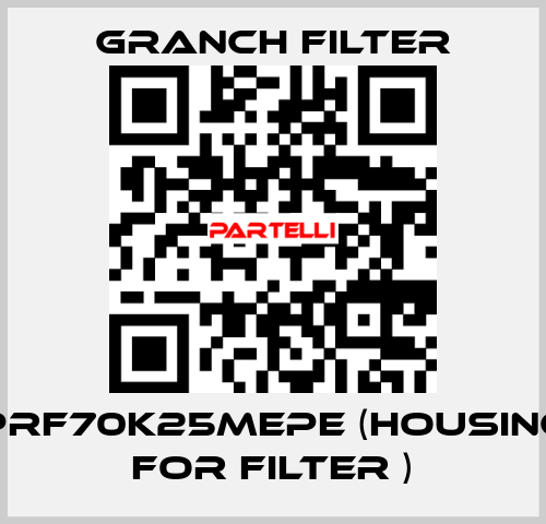 PRF70K25MEPE (Housing for filter ) GRANCH FILTER