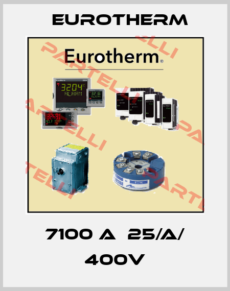 7100 A  25/A/ 400V Eurotherm