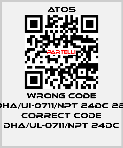 wrong code DHA/UI-0711/NPT 24DC 22, correct code DHA/UL-0711/NPT 24DC Atos