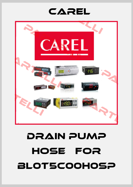 drain pump hose   for BL0T5C00H0SP Carel
