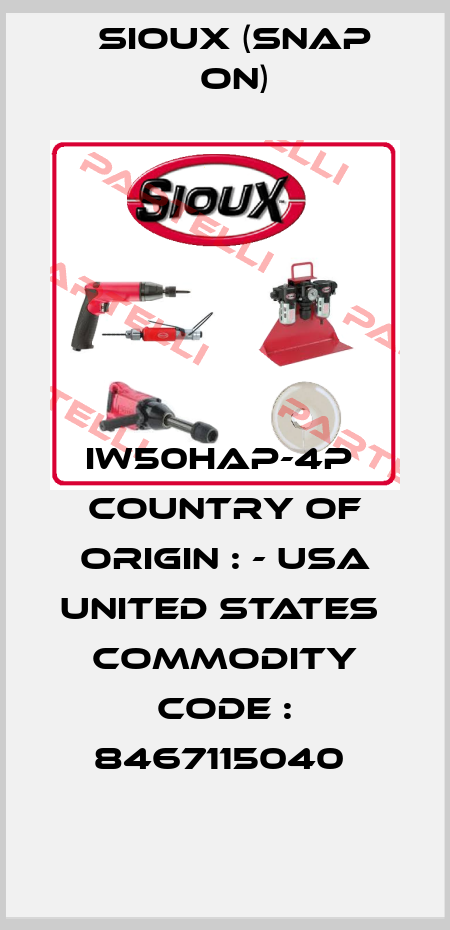 IW50HAP-4P  Country of Origin : - USA UNITED STATES  Commodity Code : 8467115040  Sioux (Snap On)