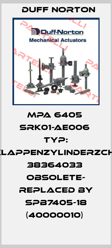 MPA 6405  SRK01-AE006  Typ: DachklappenzylinderZchg.-Nr.: 38364033  OBSOLETE- REPLACED BY SPB7405-18 (40000010)  Duff Norton