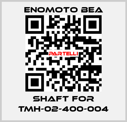 shaft for TMH-02-400-004 Enomoto BeA