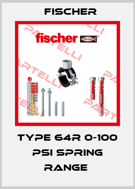 TYPE 64R 0-100 PSI SPRING RANGE  Fischer