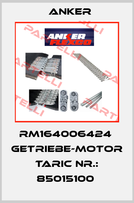 RM164006424  Getriebe-Motor  TARIC Nr.: 85015100  Anker