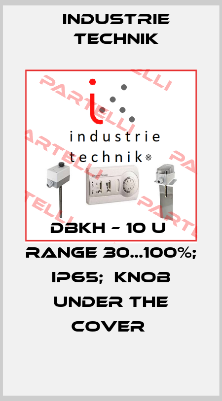 DBKH – 10 U  Range 30...100%; IP65;  Knob under the cover  Industrie Technik