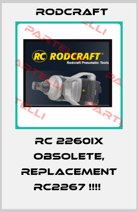 RC 2260IX OBSOLETE, REPLACEMENT RC2267 !!!!  Rodcraft