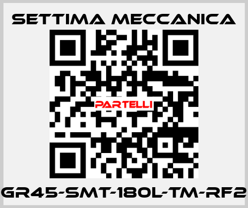 GR45-SMT-180L-TM-RF2 Settima Meccanica