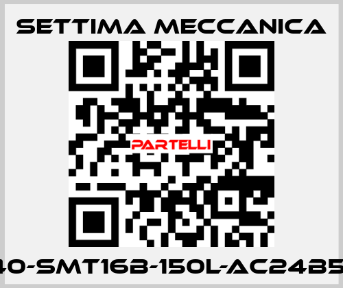 GR40-SMT16B-150L-AC24B5-RP Settima Meccanica