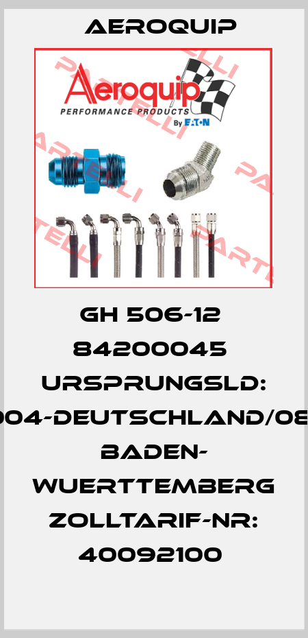 GH 506-12  84200045  Ursprungsld: 004-Deutschland/08- Baden- Wuerttemberg  Zolltarif-Nr: 40092100  Aeroquip