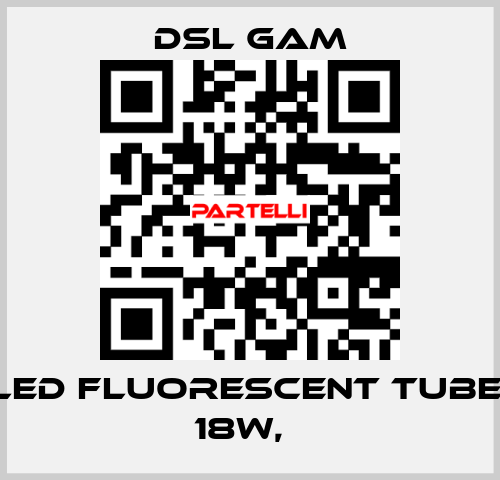 LED FLUORESCENT TUBE, 18W,　 DSL GAM