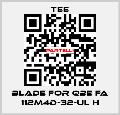 blade for Q2E FA 112M4D-32-UL H TEE