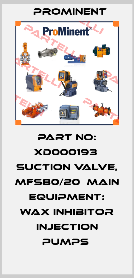 Part No: XD000193  Suction Valve, Mfs80/20  Main Equipment: Wax Inhibitor Injection Pumps  ProMinent