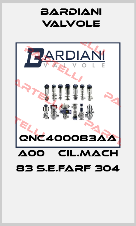 QNC400083AA A00    CIL.MACH 83 S.E.FARF 304  Bardiani Valvole