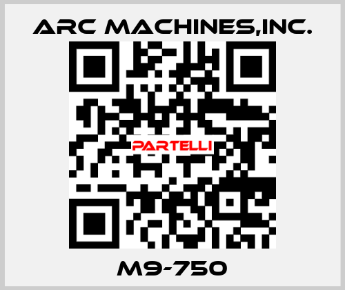 M9-750 ARC MACHINES,INC.