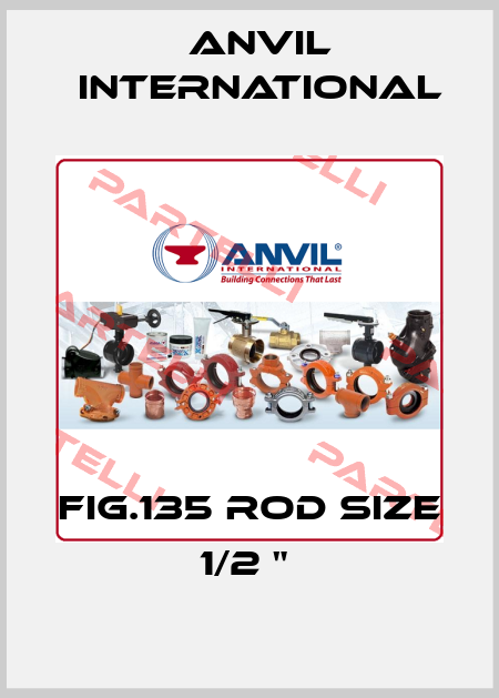 FIG.135 ROD SIZE 1/2 "  Anvil International