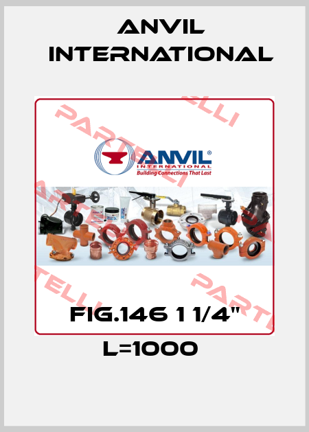 FIG.146 1 1/4" L=1000  Anvil International