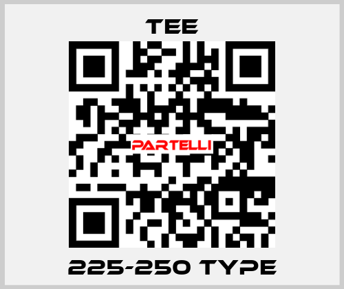225-250 type TEE