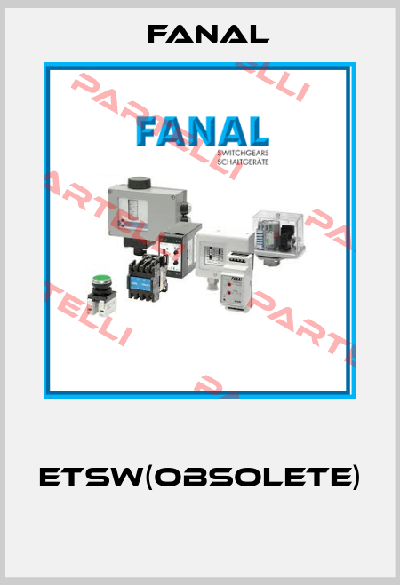  ETSW(Obsolete)  Fanal